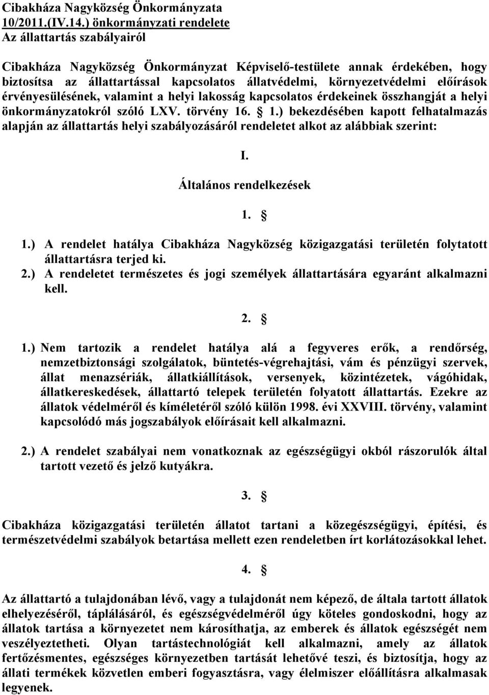 környezetvédelmi előírások érvényesülésének, valamint a helyi lakosság kapcsolatos érdekeinek összhangját a helyi önkormányzatokról szóló LXV. törvény 16