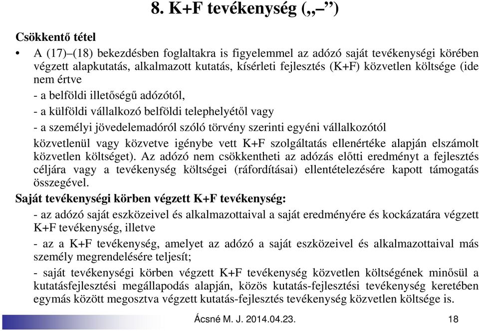 közvetlenül vagy közvetve igénybe vett K+F szolgáltatás ellenértéke alapján elszámolt közvetlen költséget).