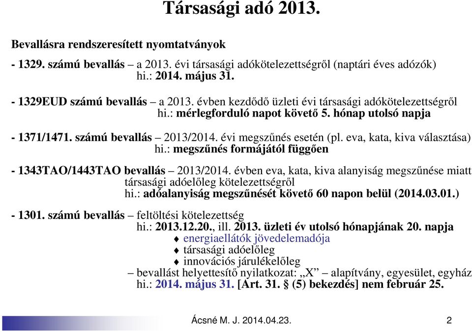 évi megszűnés esetén (pl. eva, kata, kiva választása) hi.: megszűnés formájától függően - 1343TAO/1443TAO bevallás 2013/2014.