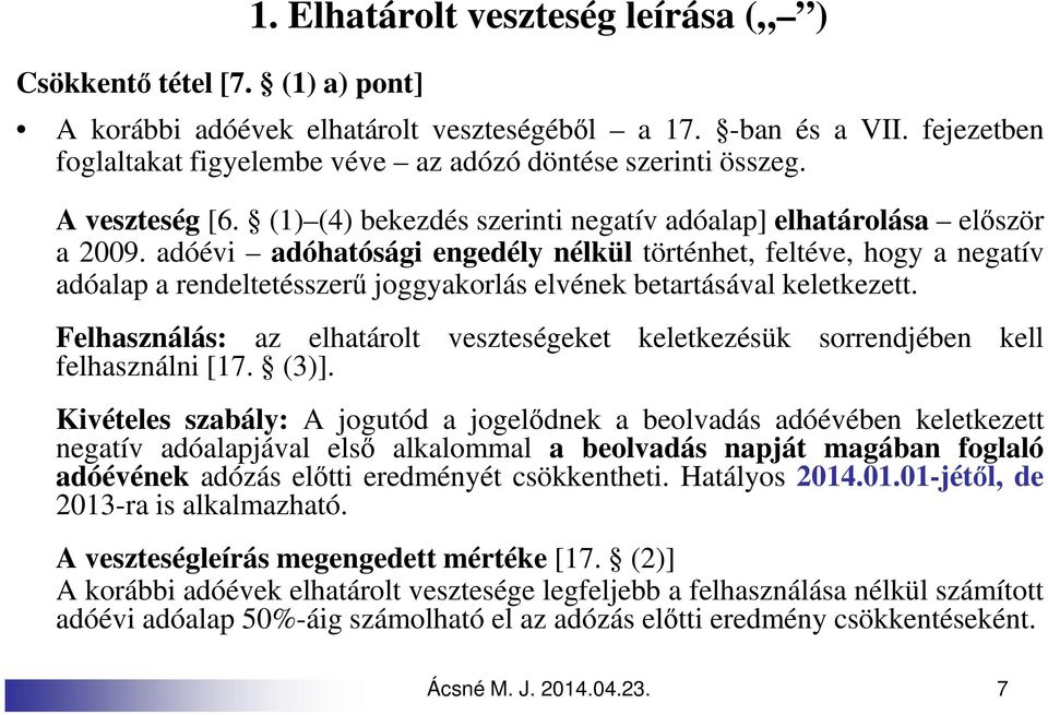 adóévi adóhatósági engedély nélkül történhet, feltéve, hogy a negatív adóalap a rendeltetésszerű joggyakorlás elvének betartásával keletkezett.