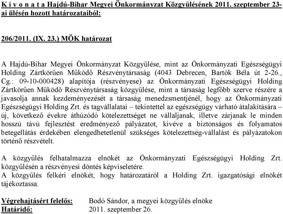 társaság menedzsmentjénél, hogy az Önkormányzati Egészségügyi Holding Zrt.