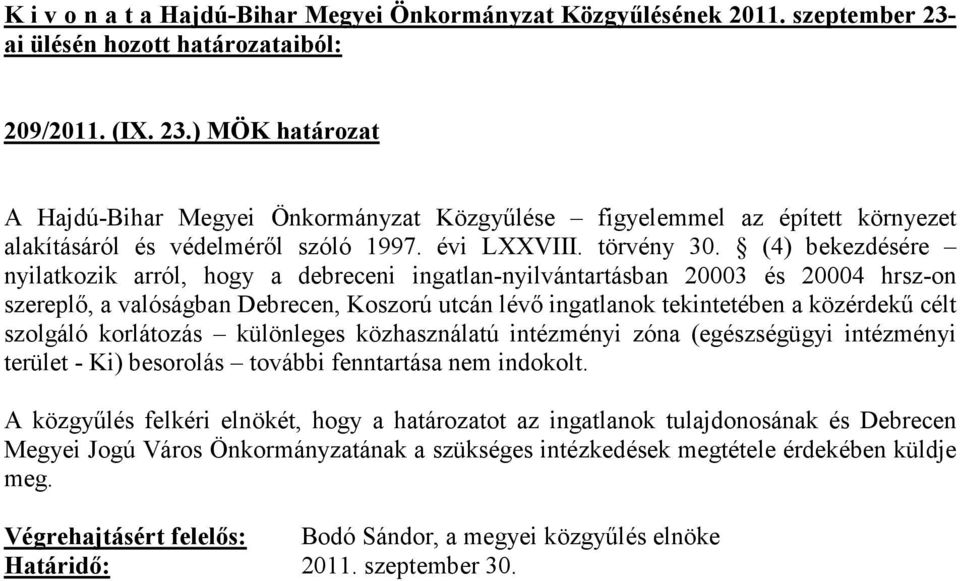 szolgáló korlátozás különleges közhasználatú intézményi zóna (egészségügyi intézményi terület - Ki) besorolás további fenntartása nem indokolt.