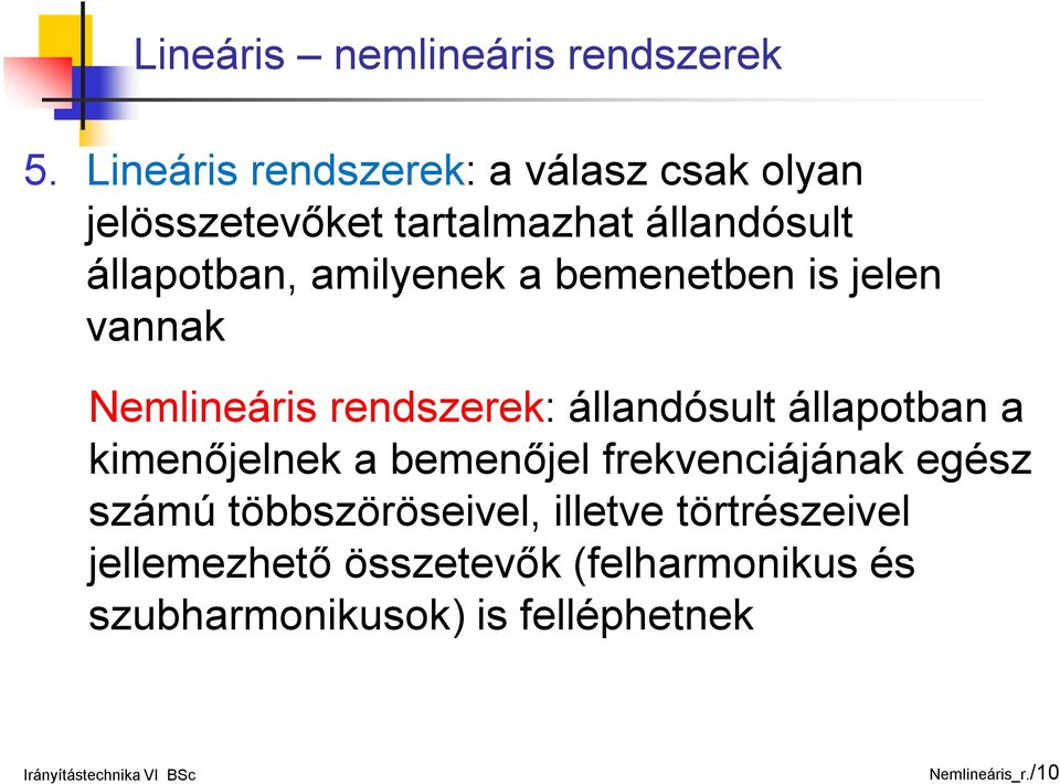 amilyenek a bemenetben is jelen vannak Nemlineáris rendszerek: állandósult állapotban a kimenőjelnek