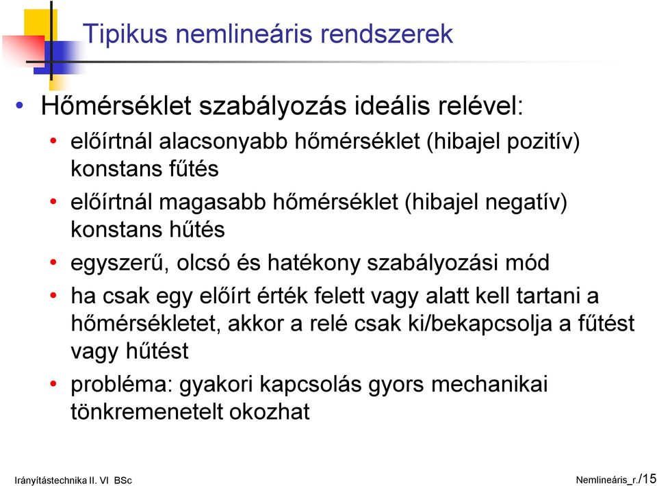 szabályozási mód ha csak egy előírt érték felett vagy alatt kell tartani a hőmérsékletet, akkor a relé csak ki/bekapcsolja