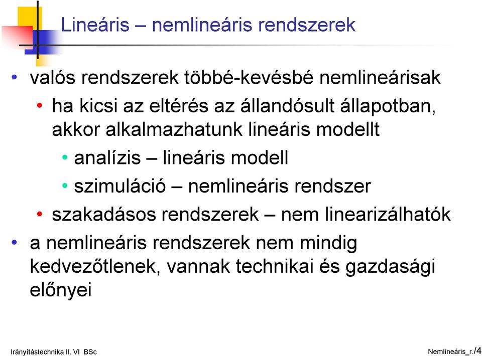 szimuláció nemlineáris rendszer szakadásos rendszerek nem linearizálhatók a nemlineáris rendszerek