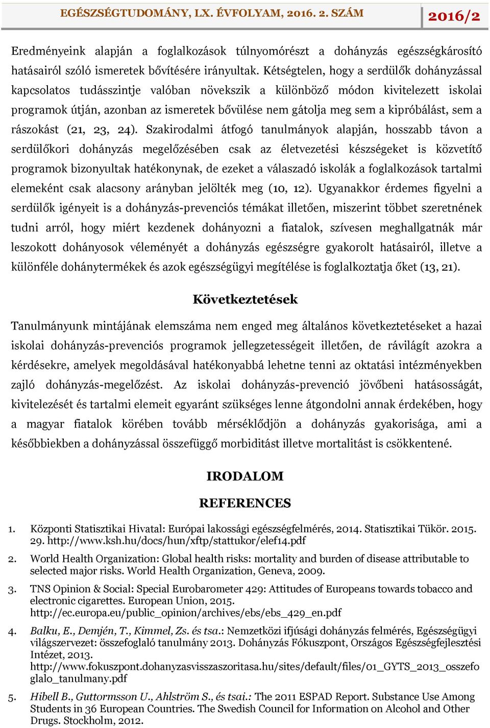 kipróbálást, sem a rászokást (21, 23, 24).