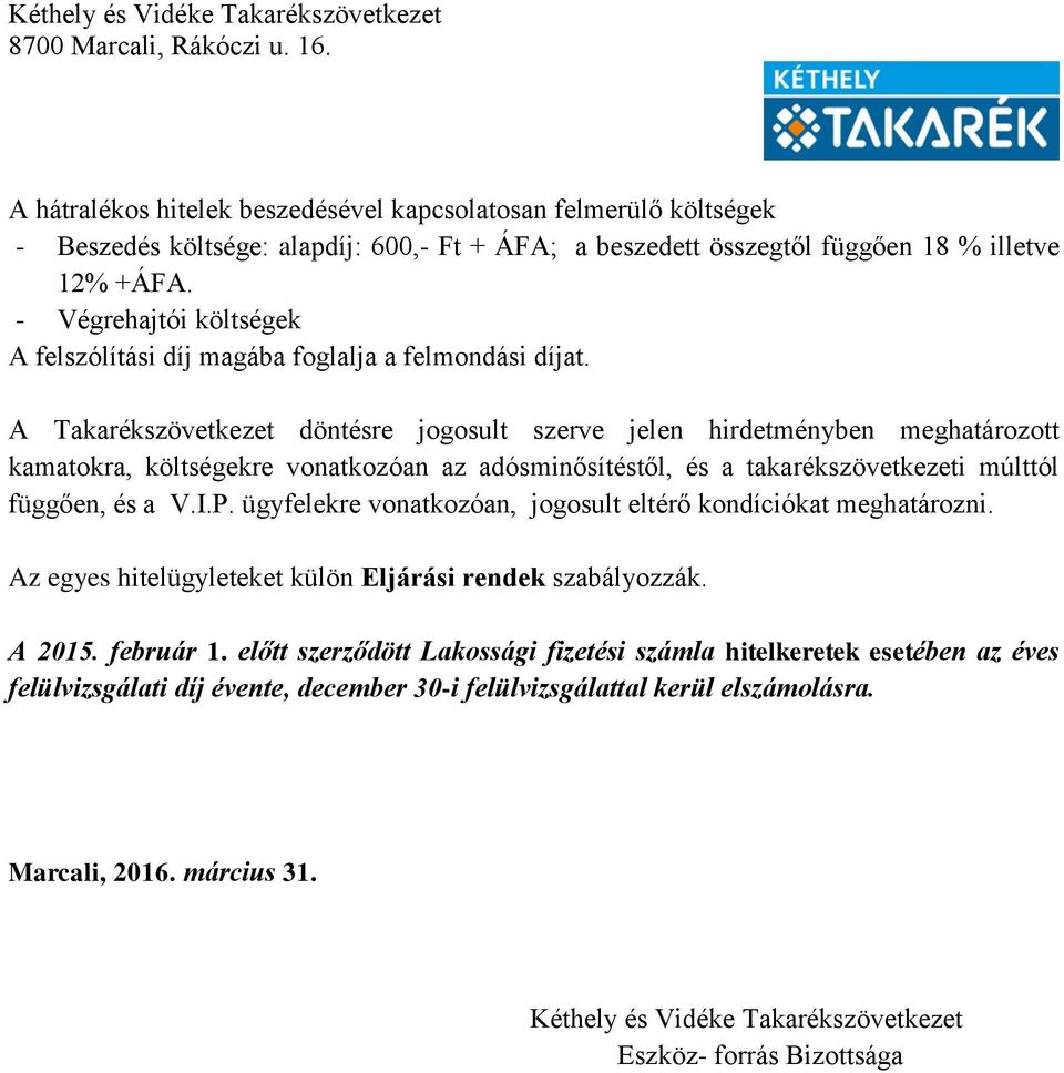 A Takarékszövetkezet döntésre jogosult szerve jelen hirdetményben meghatározott kamatokra, költségekre vonatkozóan az adósminősítéstől, és a takarékszövetkezeti múlttól függően, és a V.I.P.