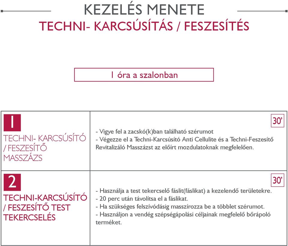 Masszázst az előírt mozdulatoknak megfelelően. - Használja a test tekercselő fáslit(fáslikat) a kezelendő területekre.