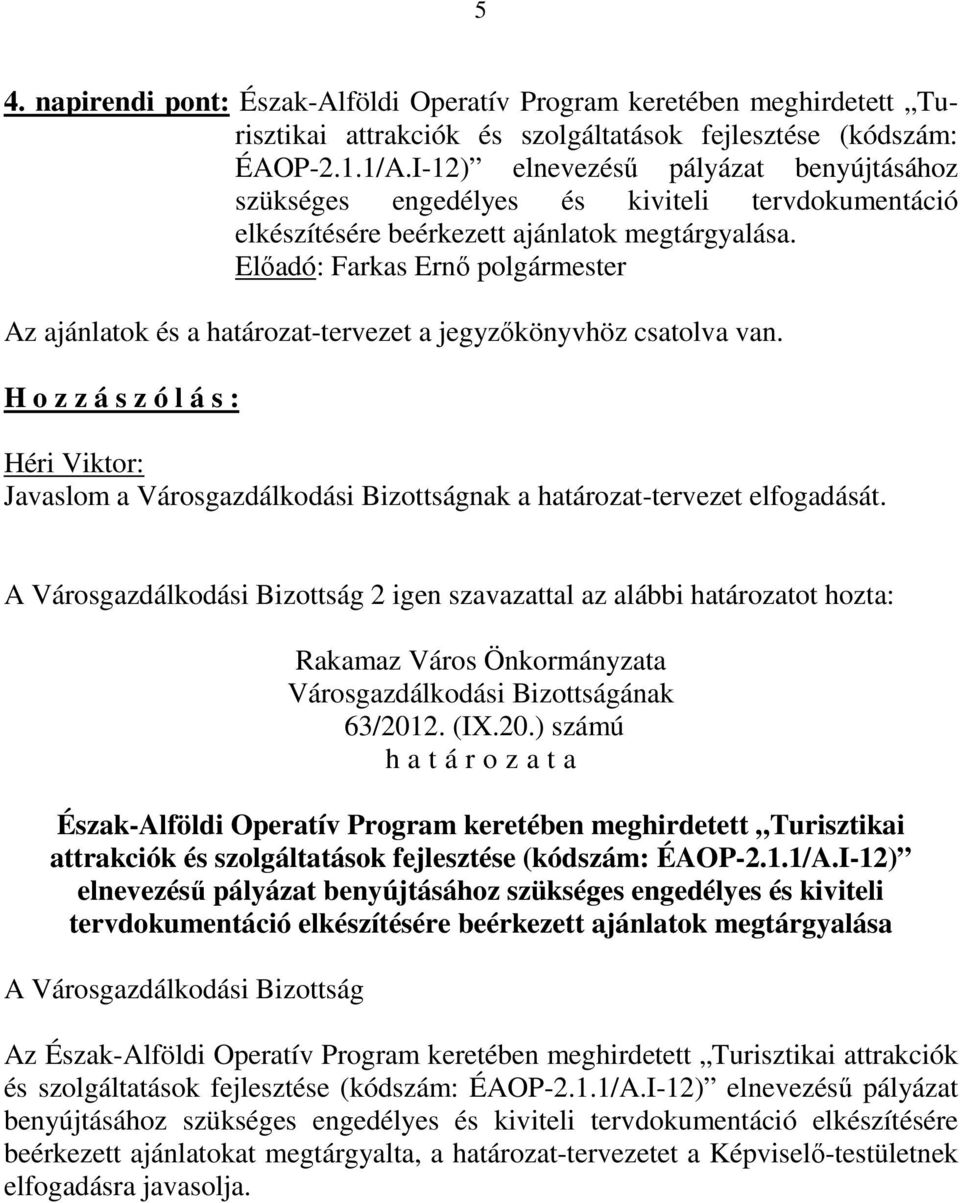 Az ajánlatok és a határozat-tervezet a jegyzőkönyvhöz csatolva van. 63/2012. (IX.20.) számú ÉAOP-2.1.1/A.