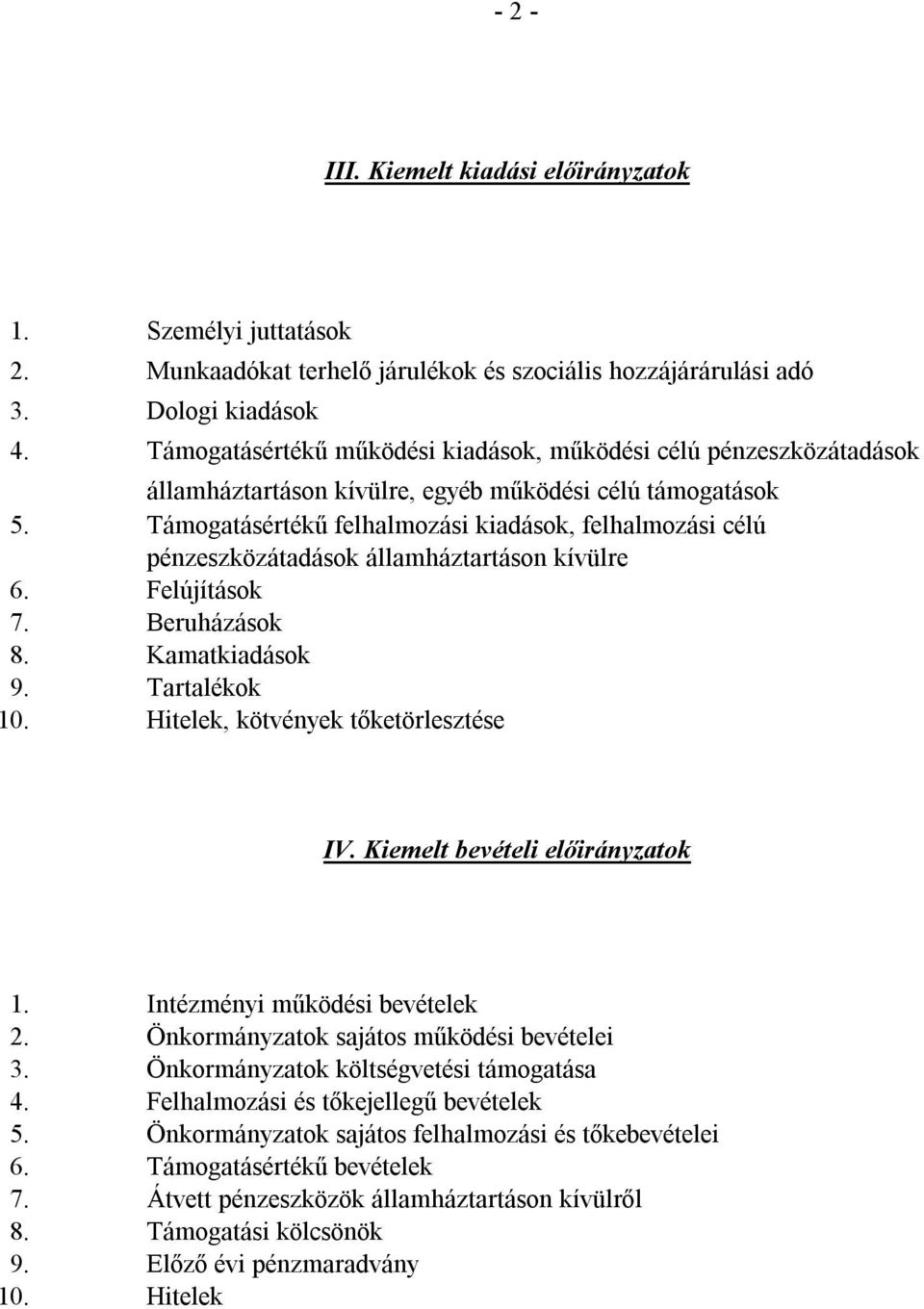 Támogatásértékű felhalmozási kiadások, felhalmozási célú pénzeszközátadások államháztartáson kívülre 6. Felújítások 7. Beruházások 8. Kamatkiadások 9. Tartalékok 10.