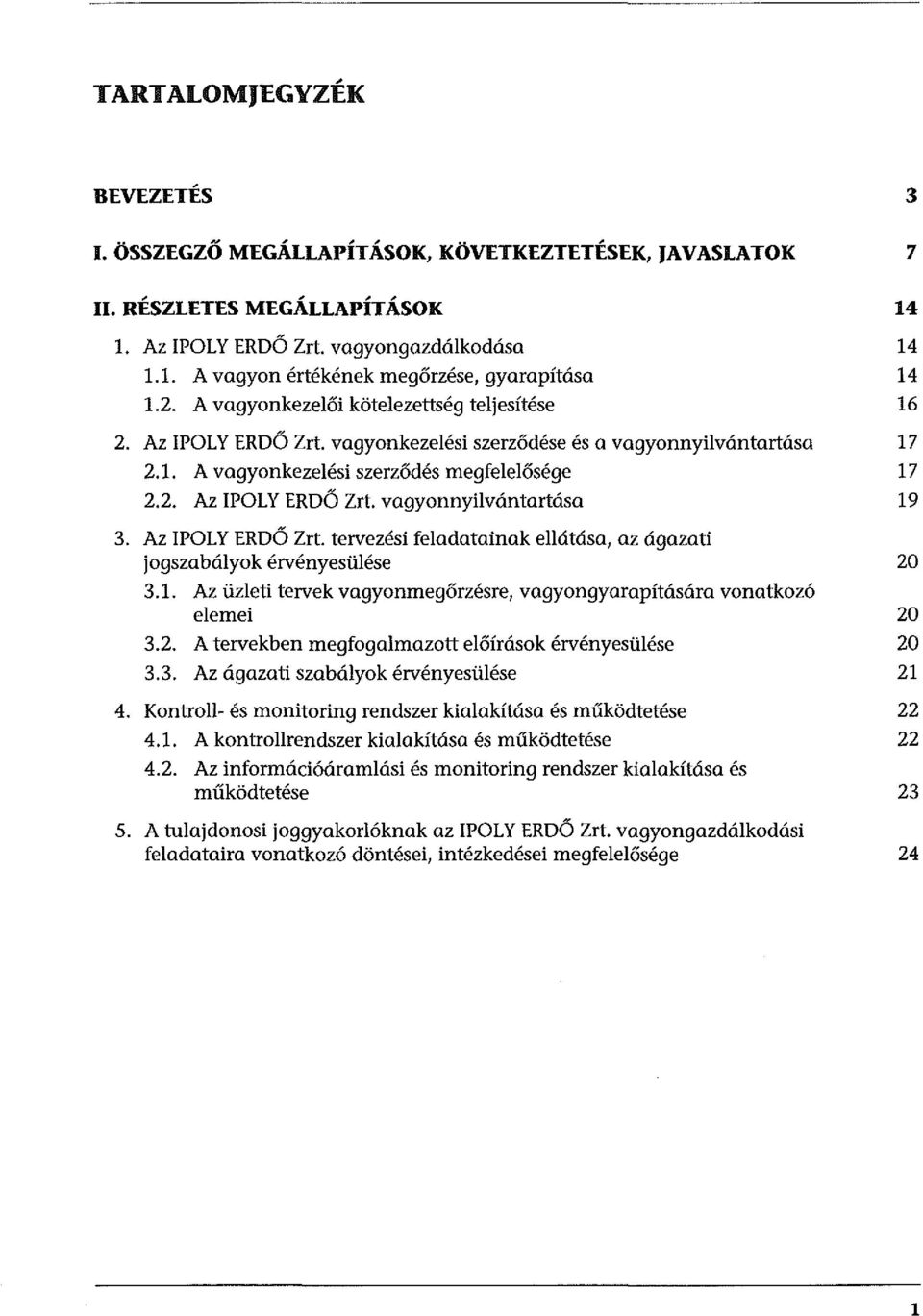 Az IPOLY ERDŐ Zrt. tervezési feladatainak ellátása, az ágazati jogszabályok érvényesülése 20 3.1. Az üzleti tervek vagyonmegőrzésre, vagyongyarapítására vonatkozó elemei 20 3.2. A tervekben megfogalmazott előírások érvényesülése 20 3.