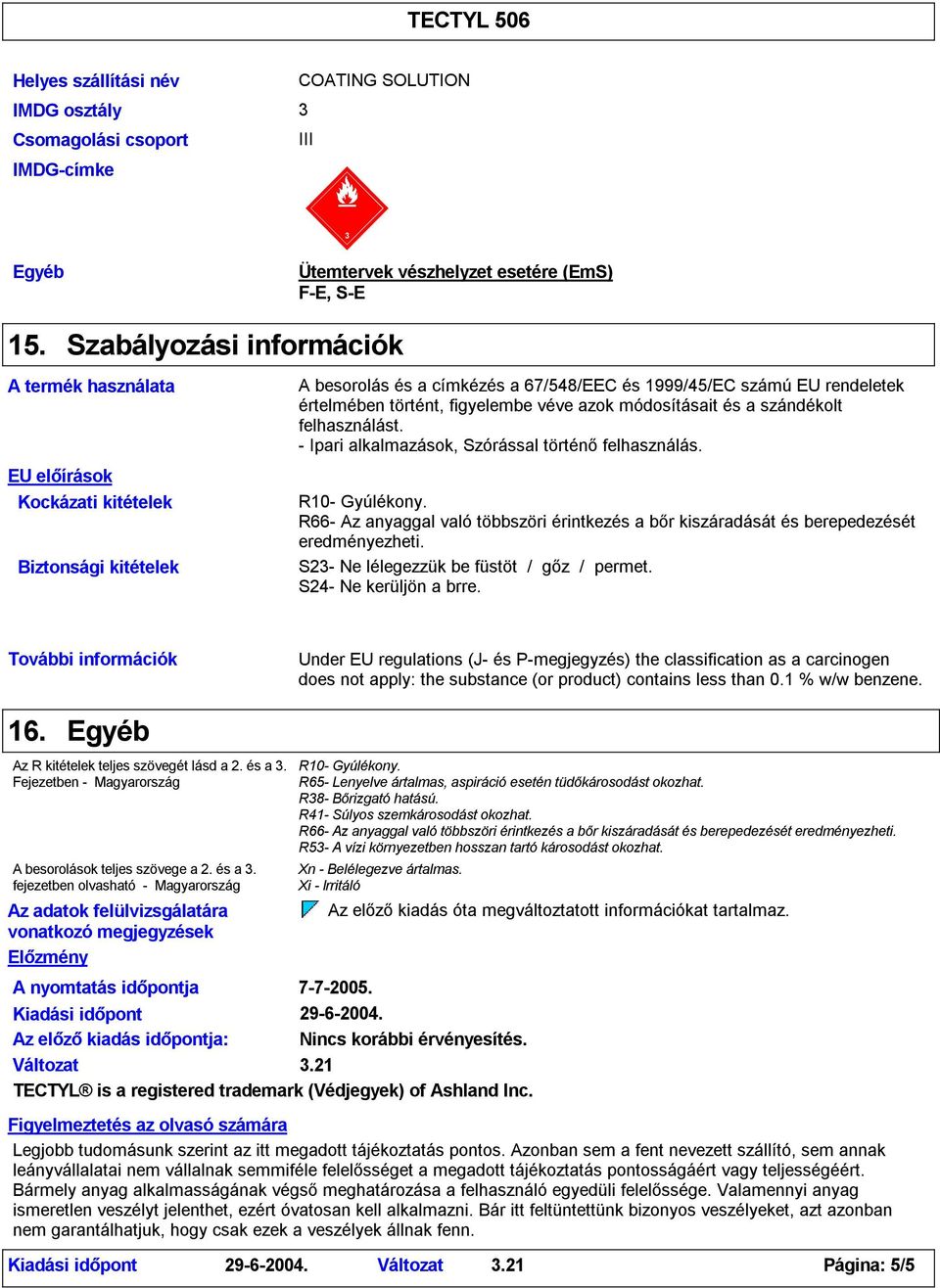 figyelembe véve azok módosításait és a szándékolt felhasználást. - Ipari alkalmazások, Szórással történőfelhasználás.