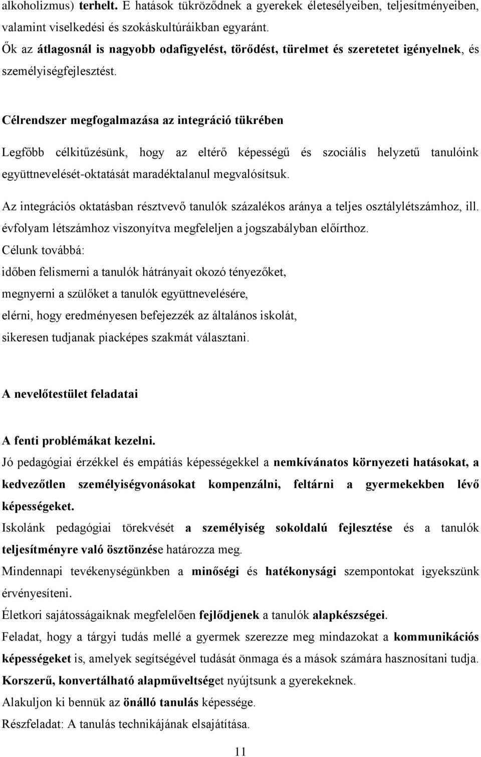 Célrendszer megfogalmazása az integráció tükrében Legfőbb célkitűzésünk, hogy az eltérő képességű és szociális helyzetű tanulóink együttnevelését-oktatását maradéktalanul megvalósítsuk.