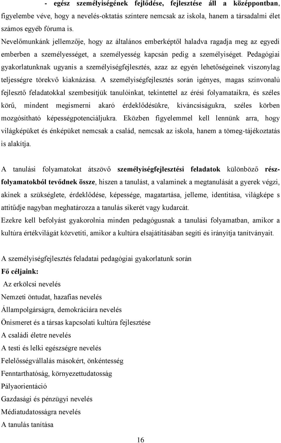 Pedagógiai gyakorlatunknak ugyanis a személyiségfejlesztés, azaz az egyén lehetőségeinek viszonylag teljességre törekvő kiaknázása.