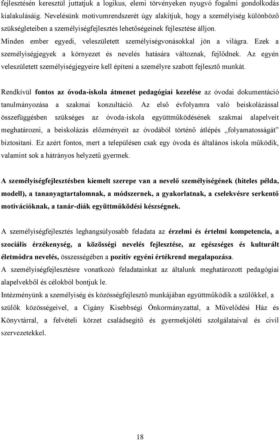 Minden ember egyedi, veleszületett személyiségvonásokkal jön a világra. Ezek a személyiségjegyek a környezet és nevelés hatására változnak, fejlődnek.