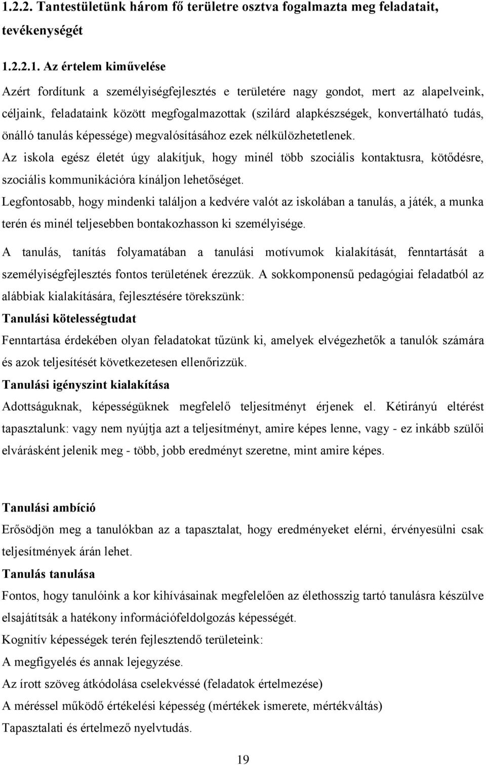 Az iskola egész életét úgy alakítjuk, hogy minél több szociális kontaktusra, kötődésre, szociális kommunikációra kínáljon lehetőséget.