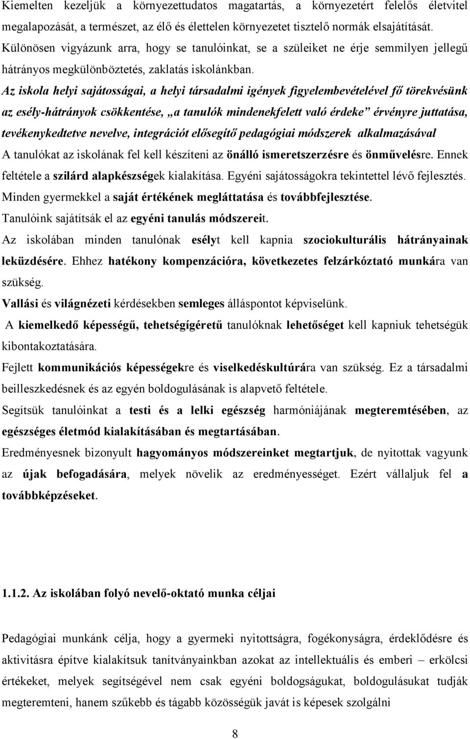 Az iskola helyi sajátosságai, a helyi társadalmi igények figyelembevételével fő törekvésünk az esély-hátrányok csökkentése, a tanulók mindenekfelett való érdeke érvényre juttatása, tevékenykedtetve