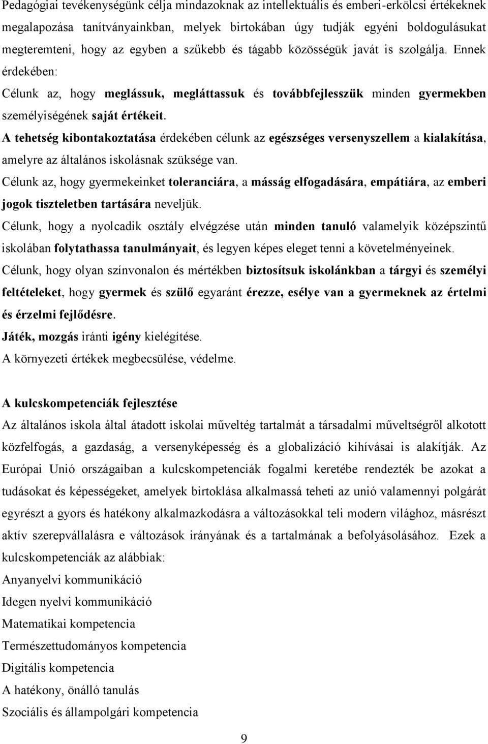 A tehetség kibontakoztatása érdekében célunk az egészséges versenyszellem a kialakítása, amelyre az általános iskolásnak szüksége van.