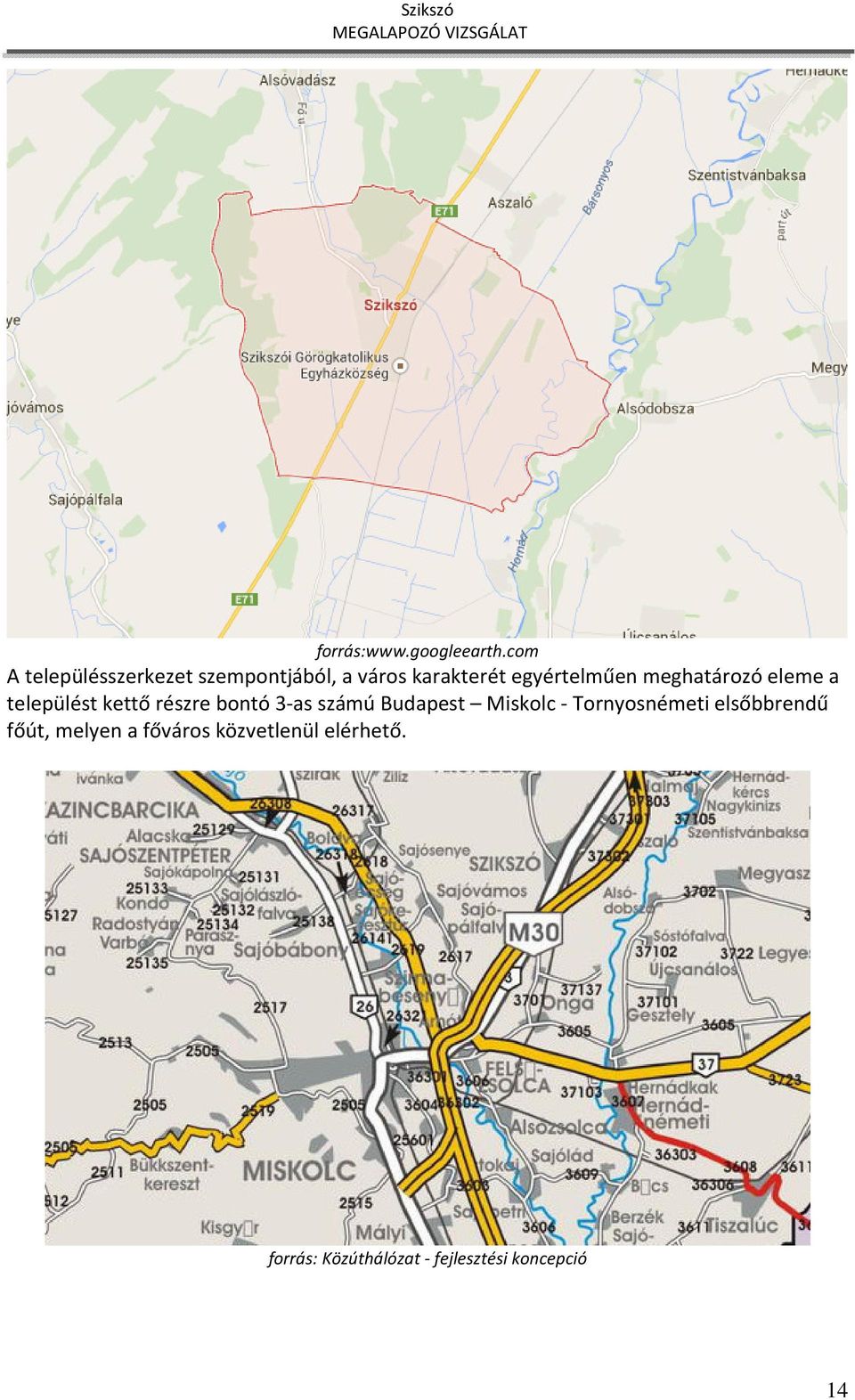 meghatározó eleme a települést kettő részre bontó 3-as számú Budapest