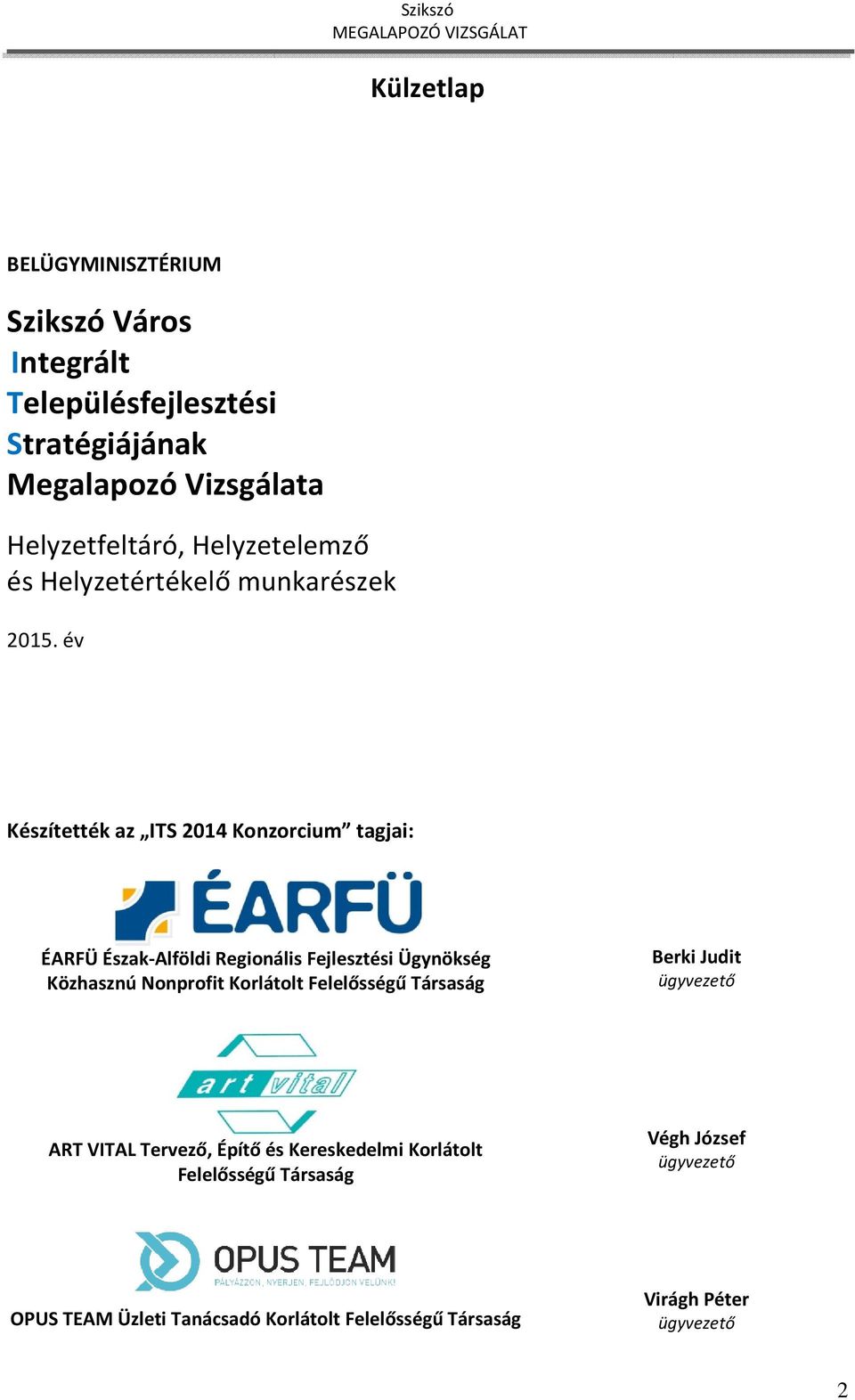 év Készítették az ITS 2014 Konzorcium tagjai: ÉARFÜ Észak-Alföldi Regionális Fejlesztési Ügynökség Közhasznú Nonprofit Korlátolt