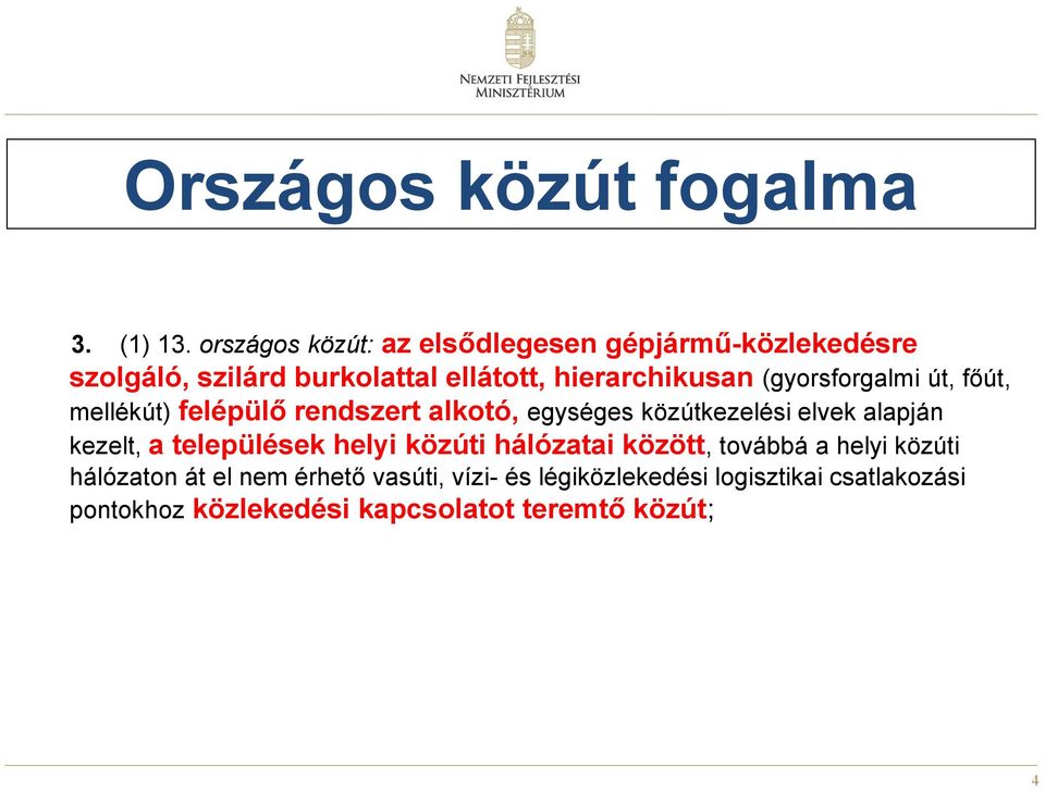 (gyorsforgalmi út, főút, mellékút) felépülő rendszert alkotó, egységes közútkezelési elvek alapján kezelt, a