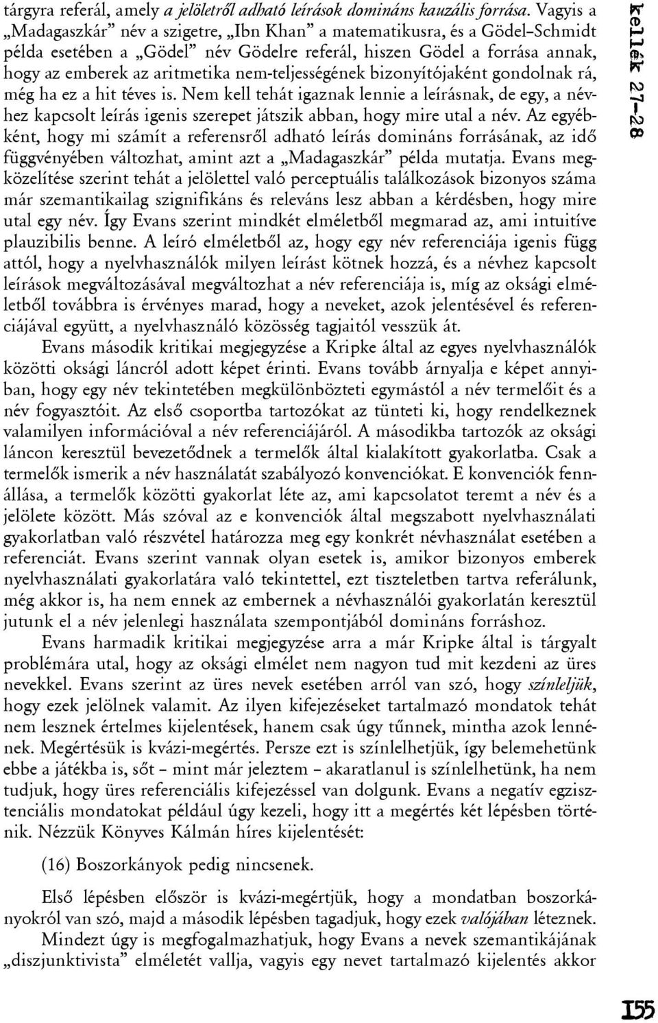 nem-teljességének bizonyítójaként gondolnak rá, még ha ez a hit téves is.