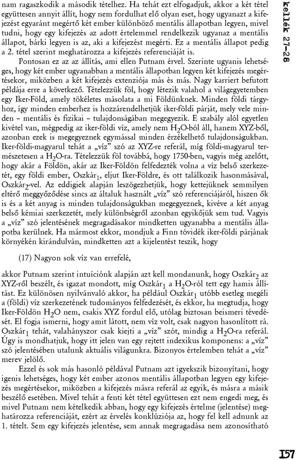 mivel tudni, hogy egy kifejezés az adott értelemmel rendelkezik ugyanaz a mentális állapot, bárki legyen is az, aki a kifejezést megérti. Ez a mentális állapot pedig a 2.