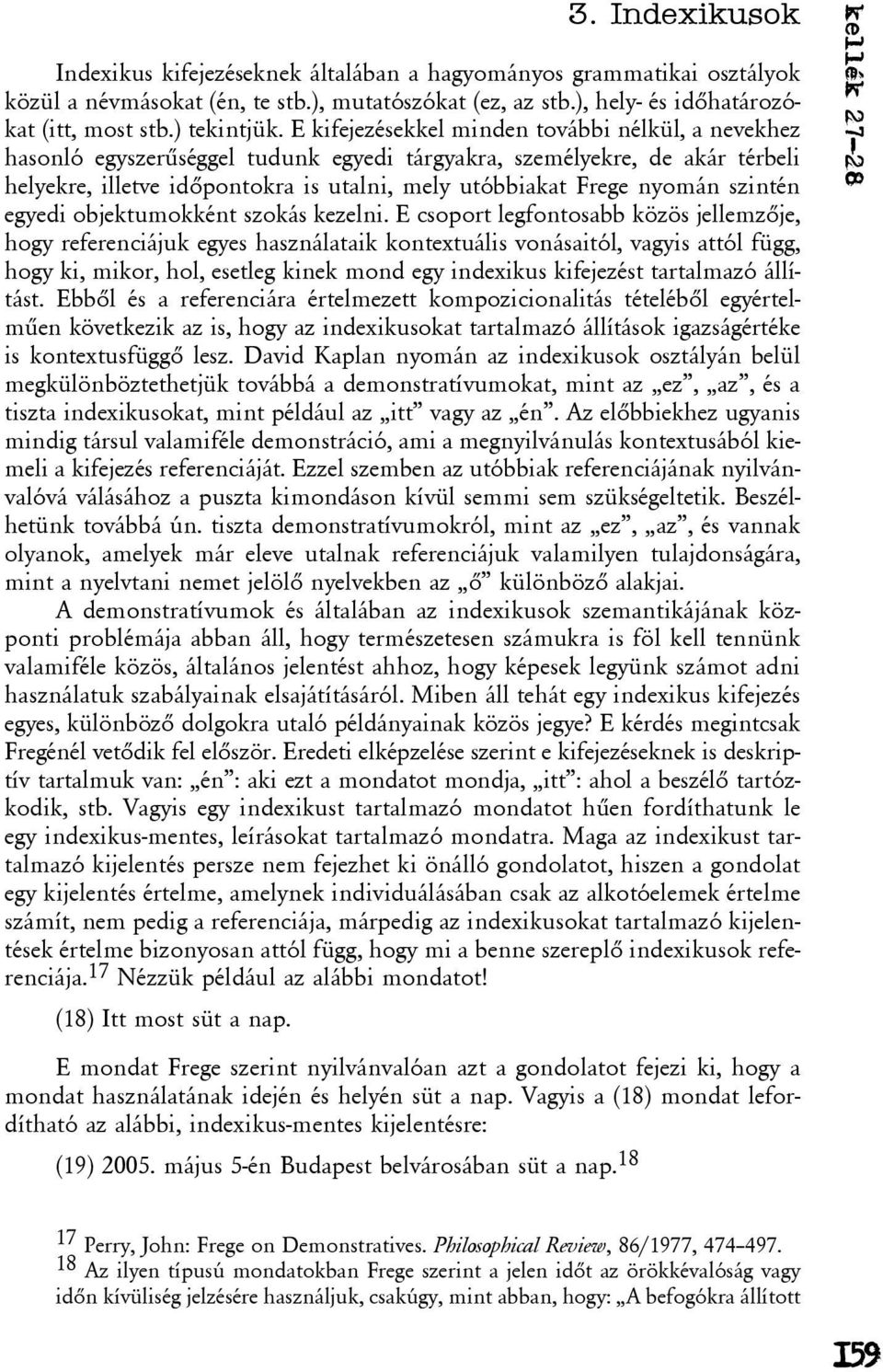 szintén egyedi objektumokként szokás kezelni.