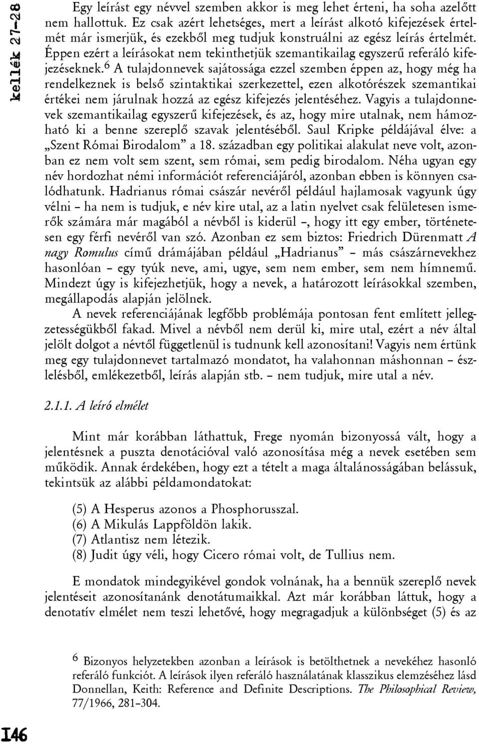 Éppen ezért a leírásokat nem tekinthetjük szemantikailag egyszerû referáló kifejezéseknek.