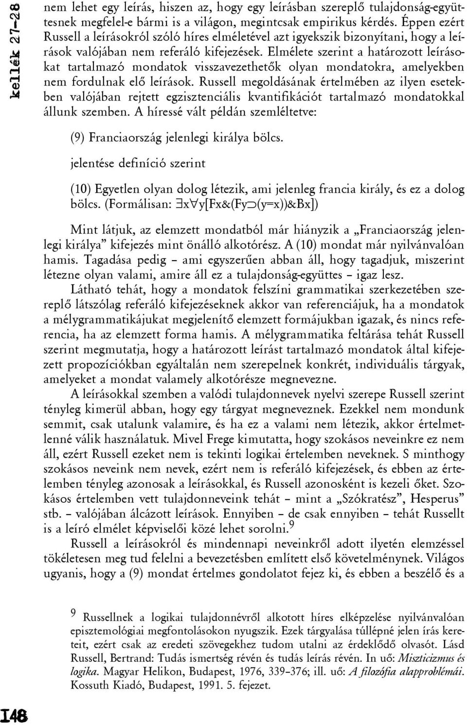 Elmélete szerint a határozott leírásokat tartalmazó mondatok visszavezethetõk olyan mondatokra, amelyekben nem fordulnak elõ leírások.