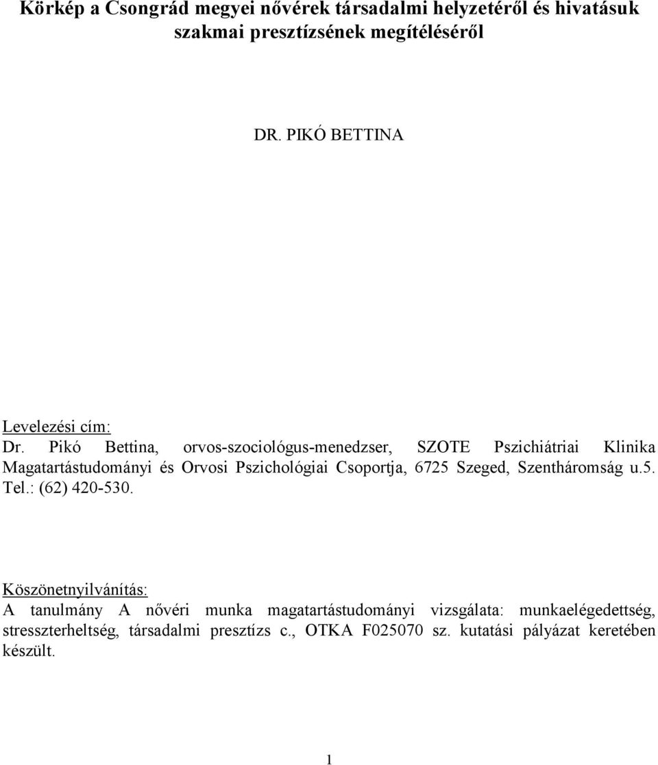 Pikó Bettina, orvos-szociológus-menedzser, SZOTE Pszichiátriai Klinika Magatartástudományi és Orvosi Pszichológiai Csoportja,