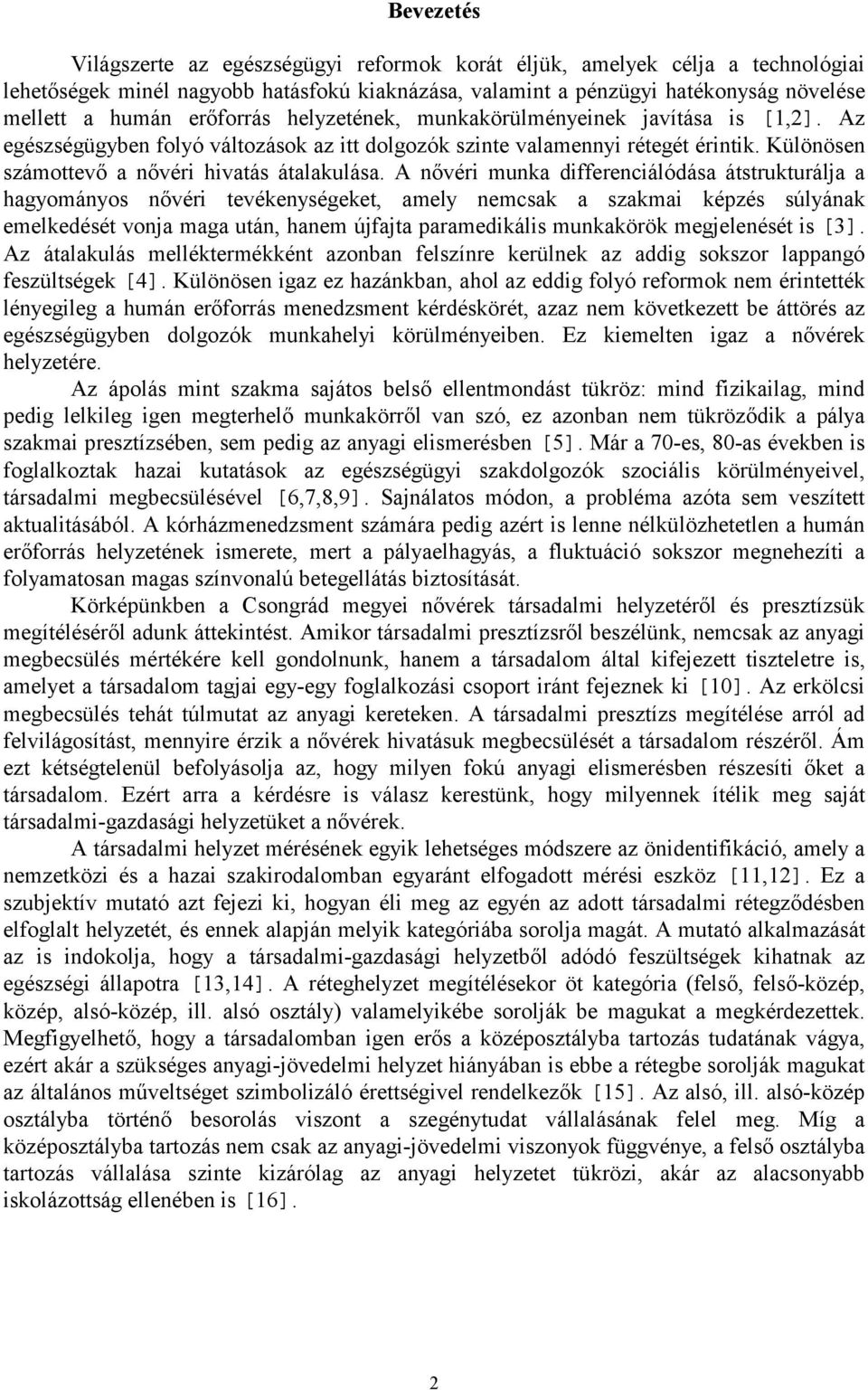 A nővéri munka differenciálódása átstrukturálja a hagyományos nővéri tevékenységeket, amely nemcsak a szakmai képzés súlyának emelkedését vonja maga után, hanem újfajta paramedikális munkakörök