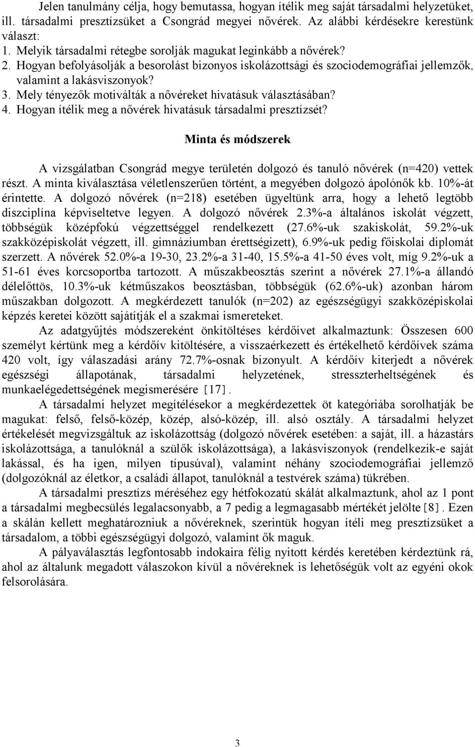 Mely tényezők motiválták a nővéreket hivatásuk választásában? 4. Hogyan ítélik meg a nővérek hivatásuk társadalmi presztízsét?