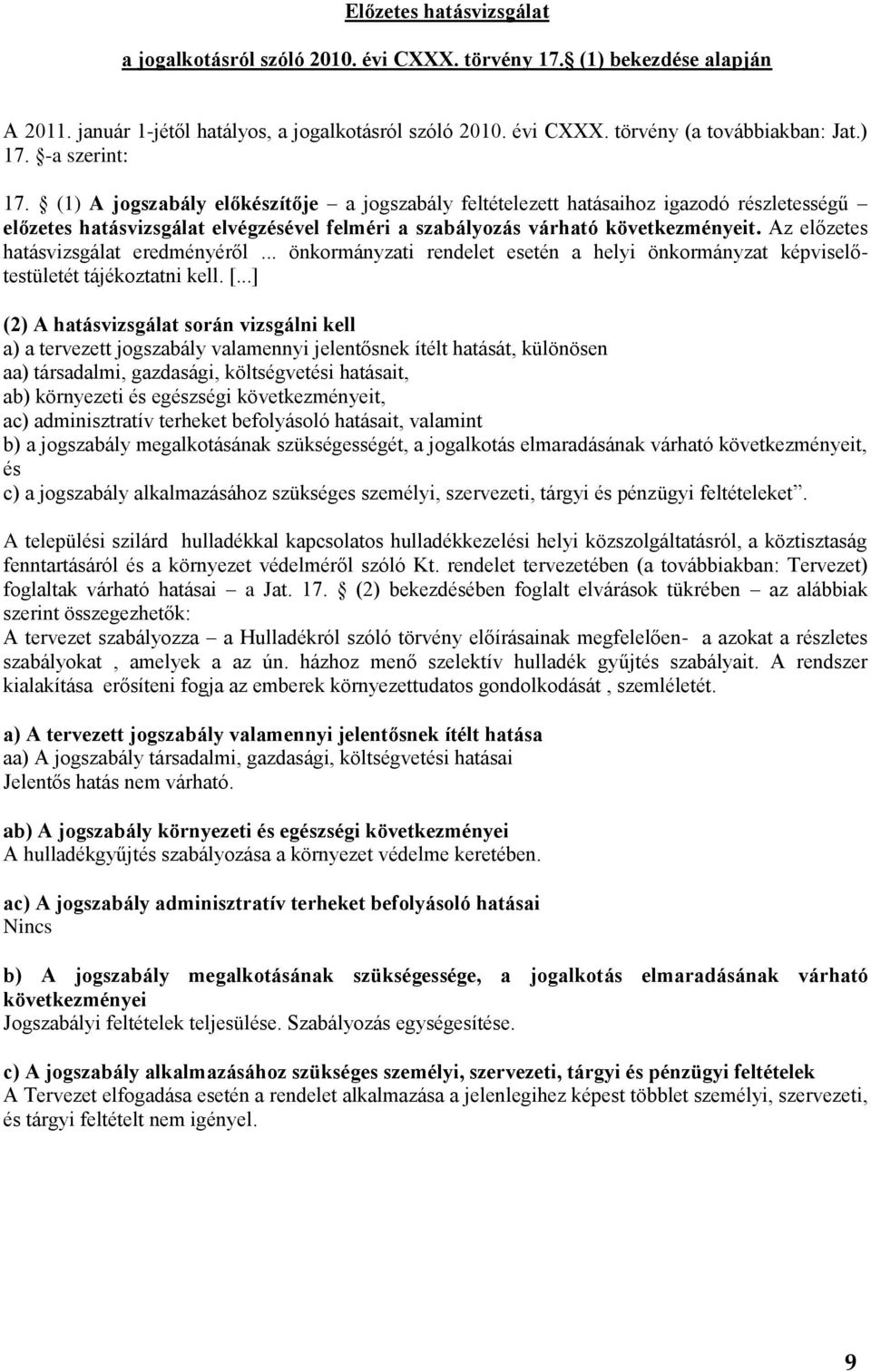 Az előzetes hatásvizsgálat eredményéről... önkormányzati rendelet esetén a helyi önkormányzat képviselőtestületét tájékoztatni kell. [.