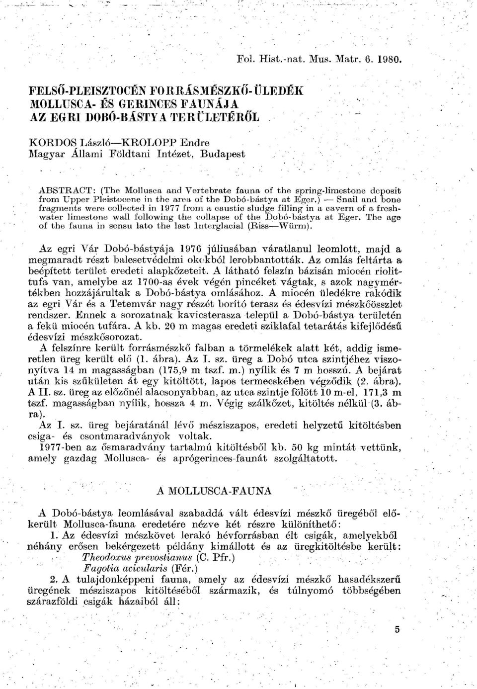 Vertebrate fauna of the spring-limestone deposit from Upper Pleistocene in the area of the Dobó-bástya at Eger.