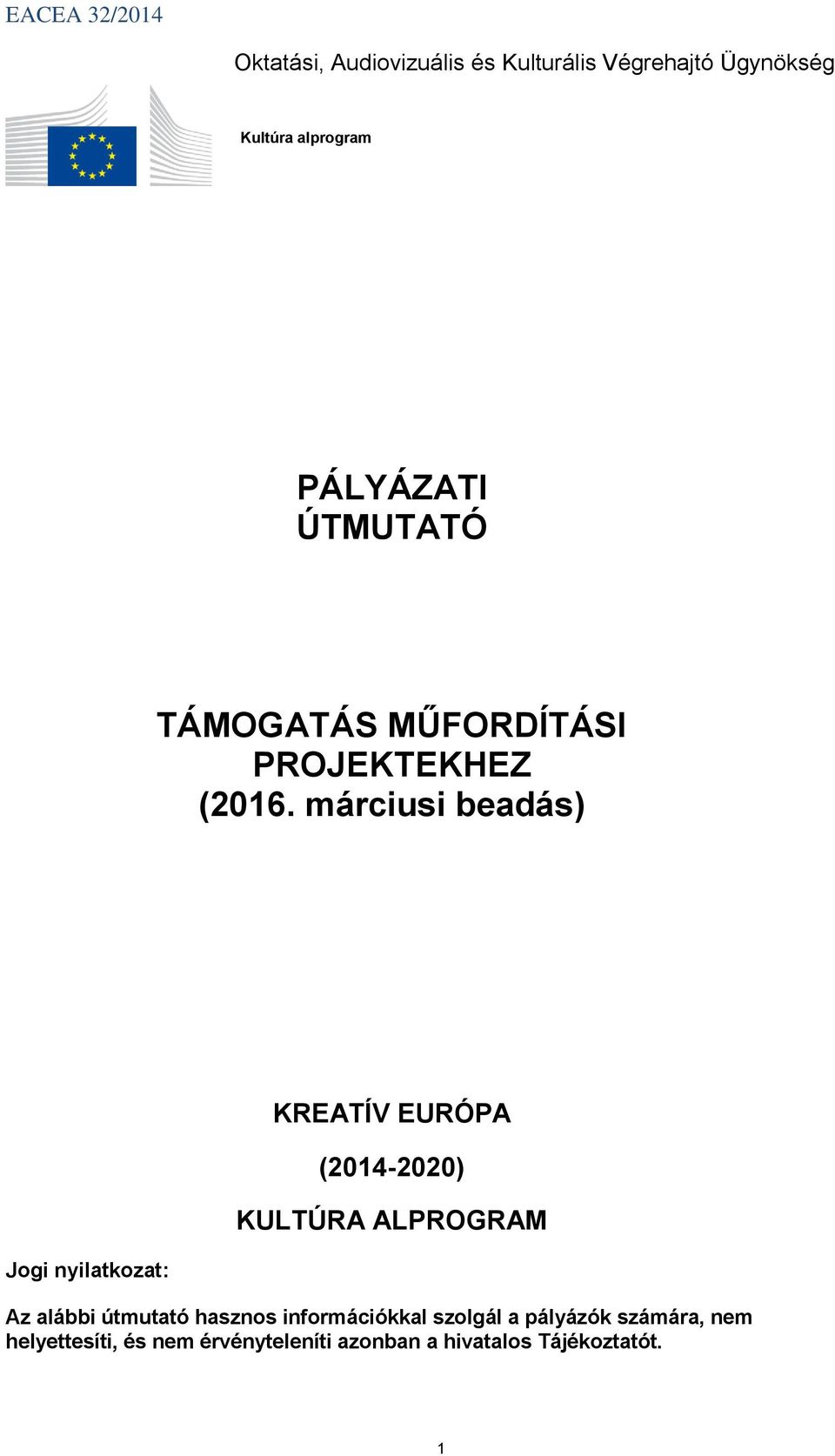 márciusi beadás) Jogi nyilatkozat: KREATÍV EURÓPA (2014-2020) KULTÚRA ALPROGRAM Az alábbi