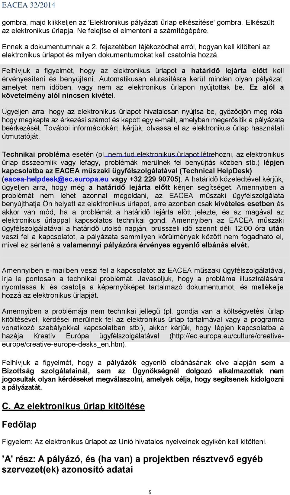 Felhívjuk a figyelmét, hogy az elektronikus űrlapot a határidő lejárta előtt kell érvényesíteni és benyújtani.