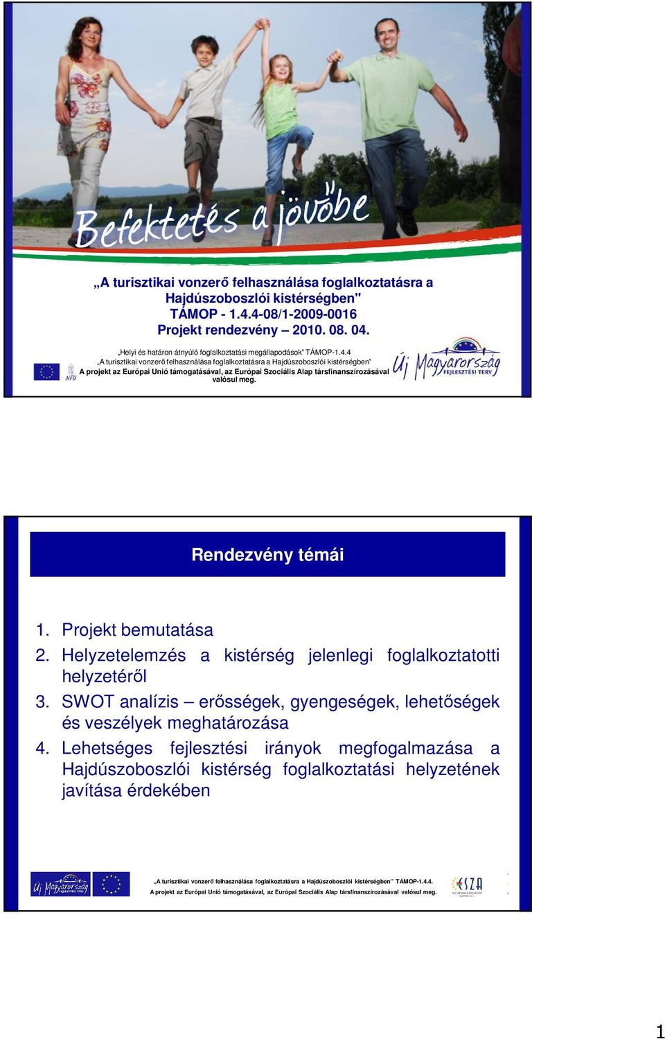 4 A turisztikai vonzerő felhasználása foglalkoztatásra a Hajdúszoboszlói kistérségben A projekt az Európai Unió támogatásával, az Európai Szociális Alap társfinanszírozásával