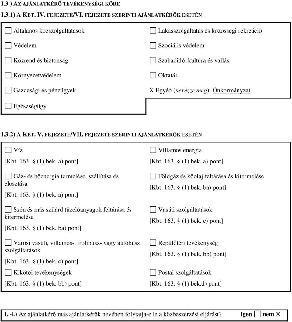 Szabadidő, kultúra és vallás Oktatás Egyéb (nevezze meg): Önkormányzat Egészségügy I.3.2) A KBT. V. FEJEZETE/VII. FEJEZETE SZERINTI AJÁNLATKÉRŐK ESETÉN Víz [Kbt. 163. (1) bek.