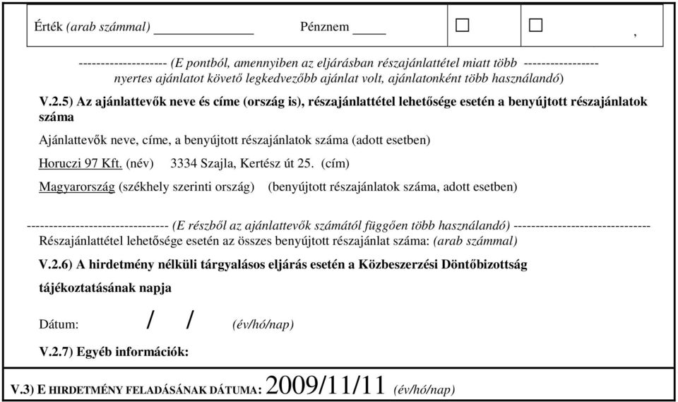 5) Az ajánlattevők neve és címe (ország is), részajánlattétel lehetősége esetén a benyújtott részajánlatok száma Ajánlattevők neve, címe, a benyújtott részajánlatok száma (adott esetben) Horuczi 97