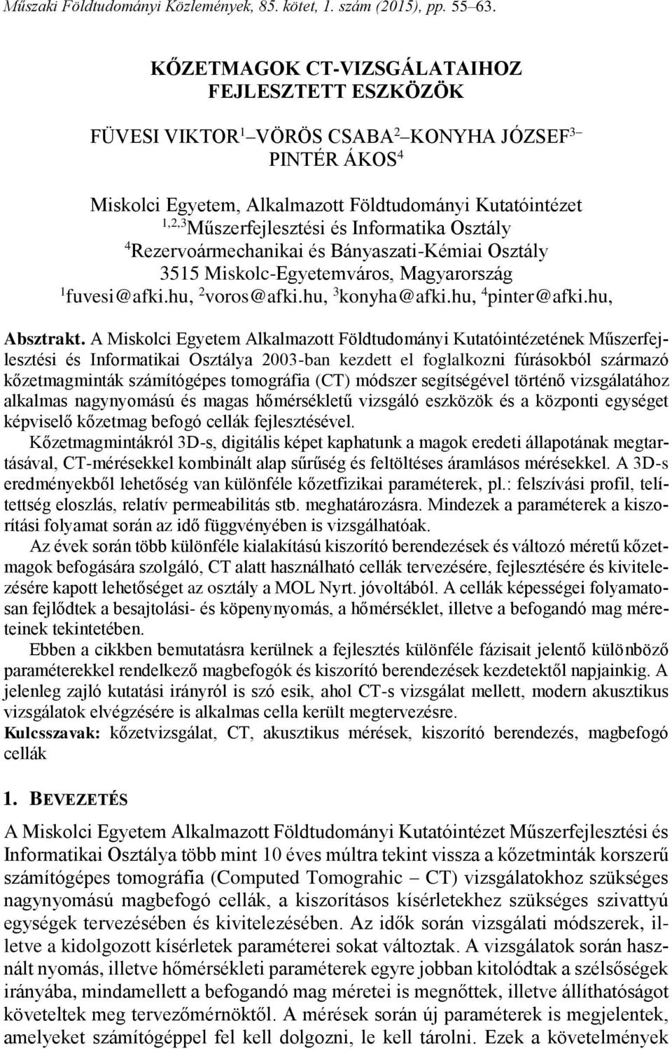 Informatika Osztály 4 Rezervoármechanikai és Bányaszati-Kémiai Osztály 3515 Miskolc-Egyetemváros, Magyarország 1 fuvesi@afki.hu, 2 voros@afki.hu, 3 konyha@afki.hu, 4 pinter@afki.hu, Absztrakt.