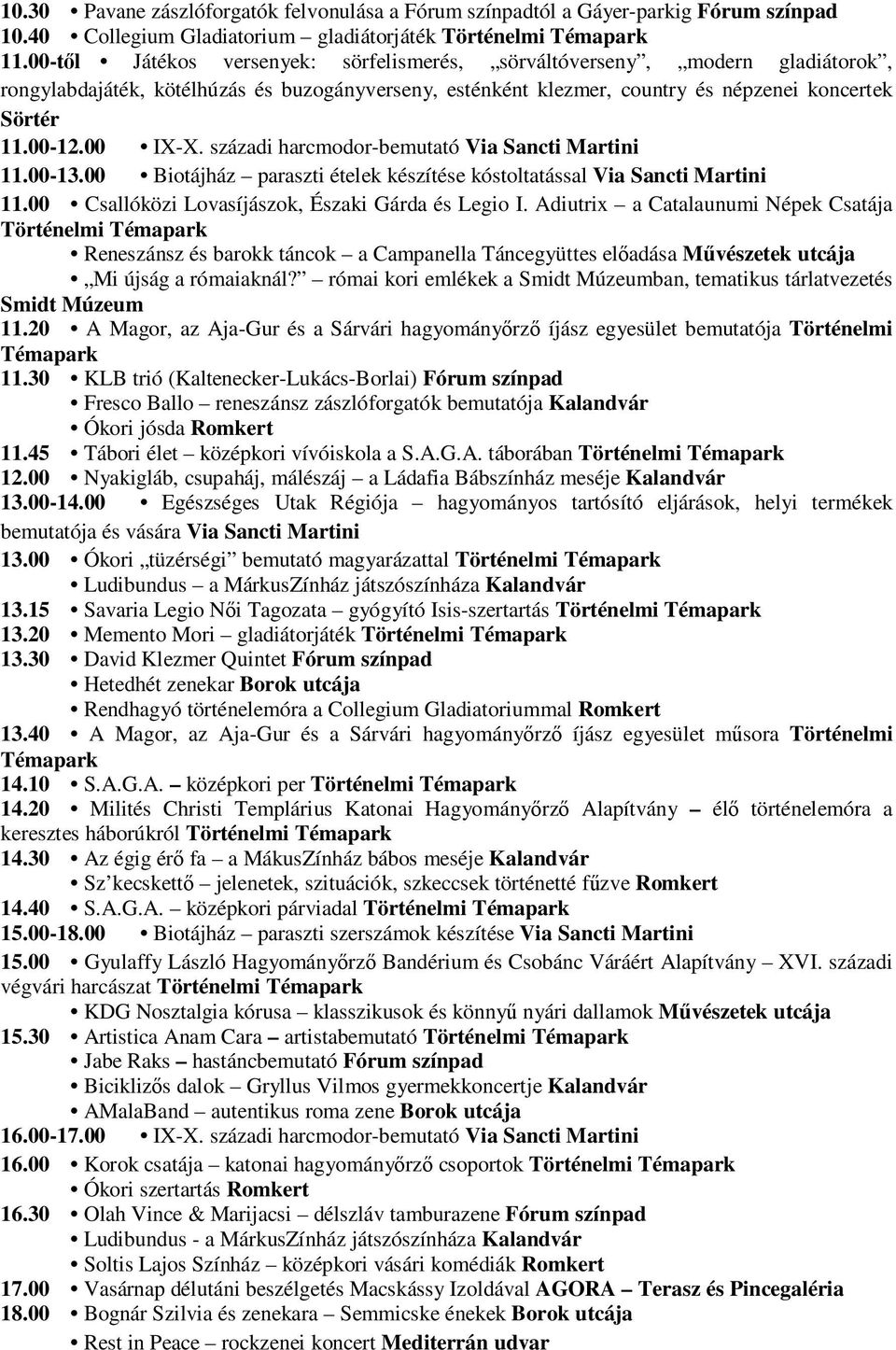 Adiutrix a Catalaunumi Népek Csatája Történelmi Reneszánsz és barokk táncok a Campanella Táncegyüttes elıadása Mővészetek utcája Mi újság a rómaiaknál?