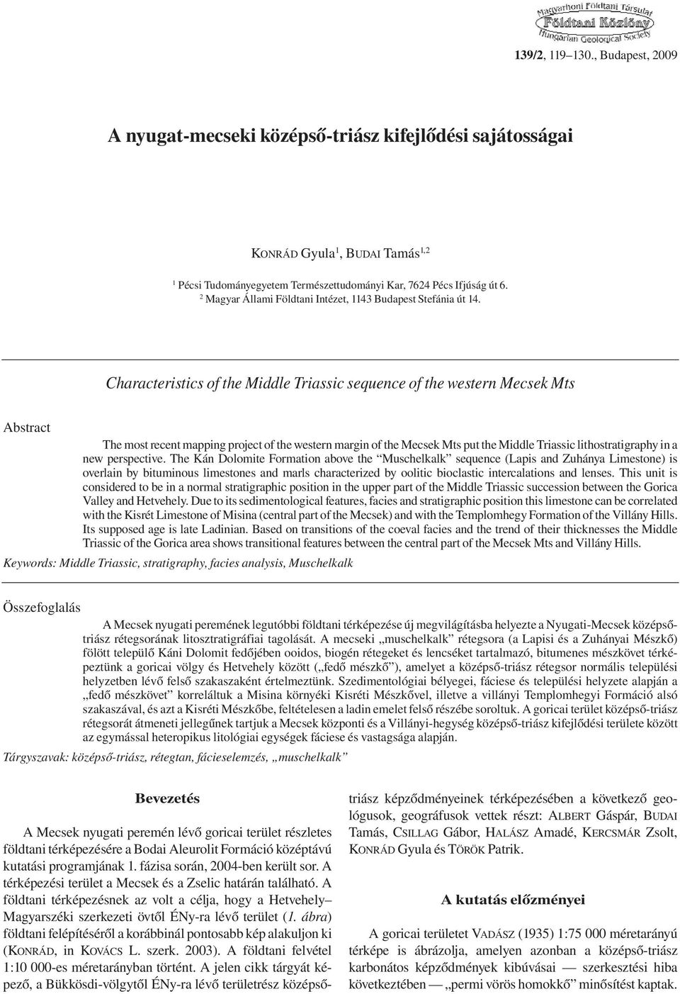 Characteristics of the Middle Triassic sequence of the western Mecsek Mts Abstract The most recent mapping project of the western margin of the Mecsek Mts put the Middle Triassic lithostratigraphy in