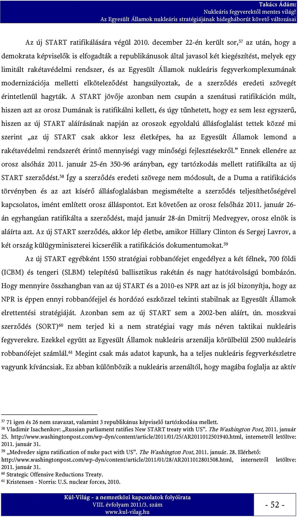 nukleáris fegyverkomplexumának modernizációja melletti elköteleződést hangsúlyoztak, de a szerződés eredeti szövegét érintetlenül hagyták.