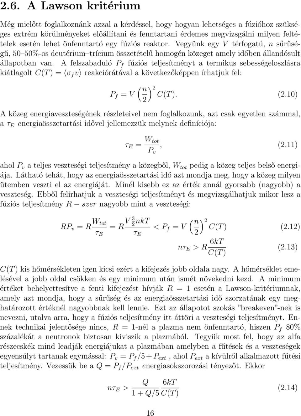 A felszabaduló P f fúziós teljesítményt a termikus sebességeloszlásra kiátlagolt C(T ) = σ f v reakciórátával a következőképpen írhatjuk fel: P f = V ( n 2 ) 2 C(T ). (2.