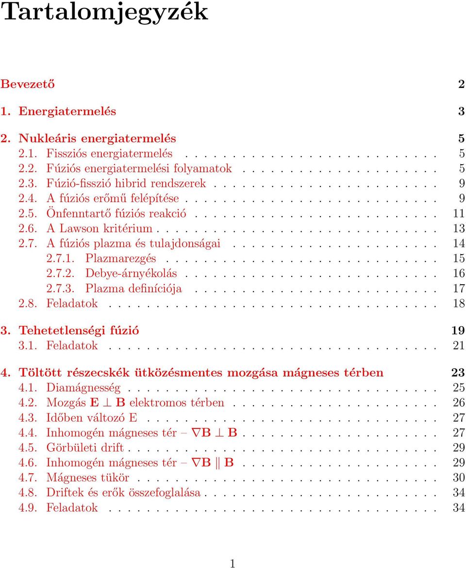 7. A fúziós plazma és tulajdonságai...................... 14 2.7.1. Plazmarezgés............................. 15 2.7.2. Debye-árnyékolás........................... 16 2.7.3. Plazma definíciója.......................... 17 2.