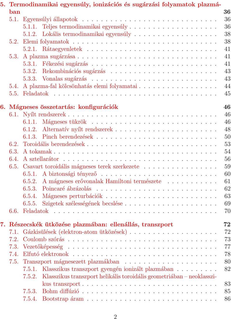 .......................... 41 5.3.2. Rekombinációs sugárzás....................... 43 5.3.3. Vonalas sugárzás........................... 43 5.4. A plazma-fal kölcsönhatás elemi folyamatai................. 44 5.