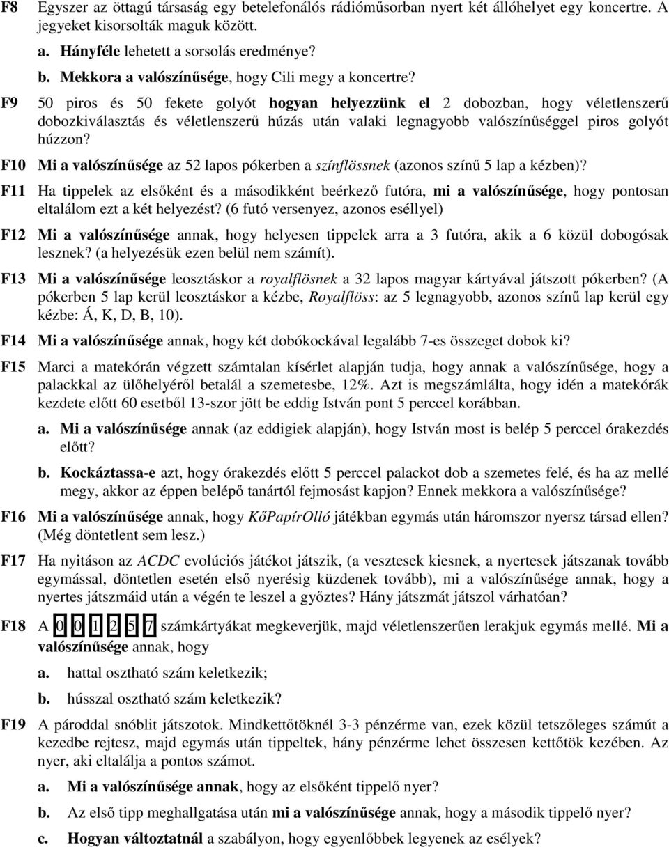 F10 Mi a valószínűsége az 52 lapos pókerben a színflössnek (azonos színű 5 lap a kézben)?