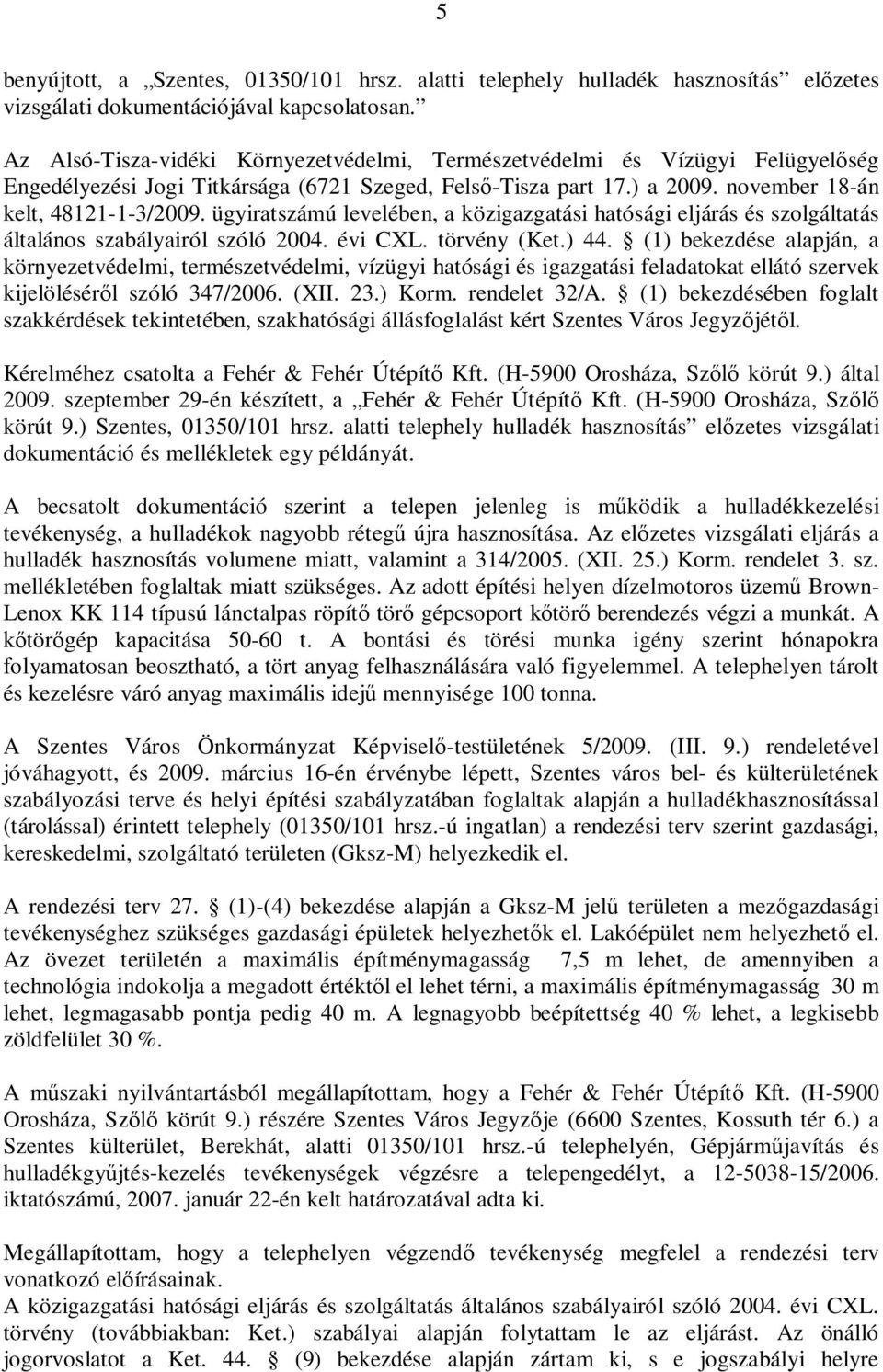 ügyiratszámú levelében, a közigazgatási hatósági eljárás és szolgáltatás általános szabályairól szóló 2004. évi CXL. törvény (Ket.) 44.