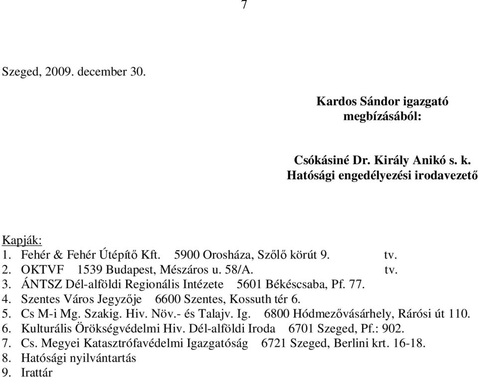 ÁNTSZ Dél-alföldi Regionális Intézete 5601 Békéscsaba, Pf. 77. 4. Szentes Város Jegyz je 6600 Szentes, Kossuth tér 6. 5. Cs M-i Mg. Szakig. Hiv. Növ.- és Talajv.